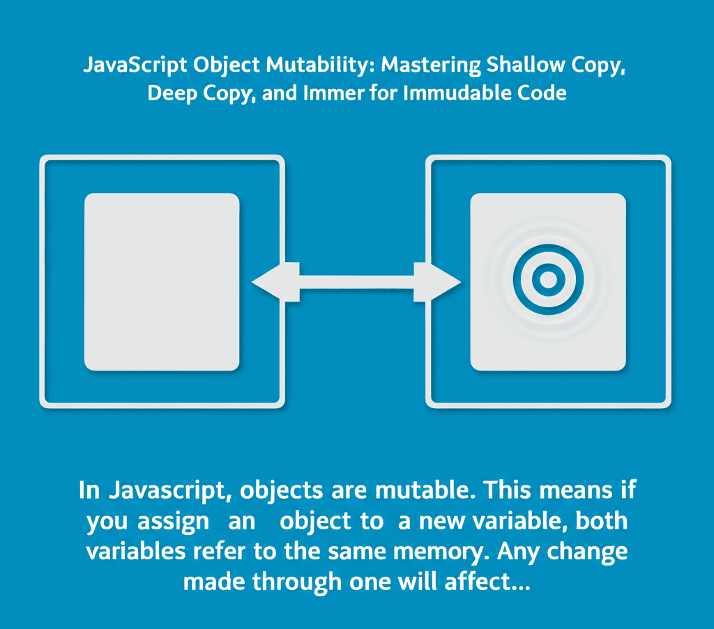 JavaScript Object Mutability: Mastering Shallow Copy, Deep Copy, and Immer for Immutable Code