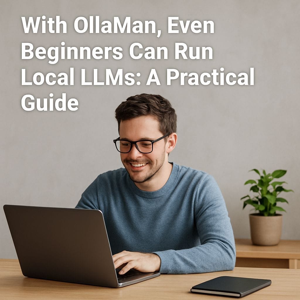 With OllaMan, Even Beginners Can Run Local LLMs: A Practical Guide